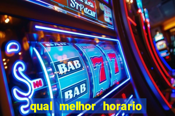 qual melhor horario para ganhar dinheiro no fortune tiger